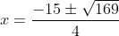 x=\frac{-15\pm \sqrt{169}}{4}